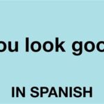 You Look Great in Spanish