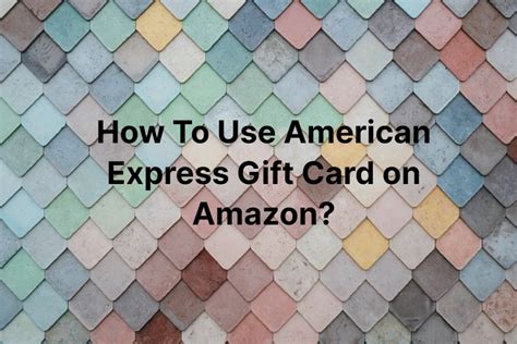 Using Amex Gift Cards on Amazon: A Comprehensive Guide