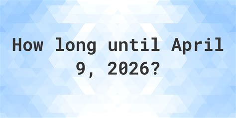Days Until April 9: A Countdown to New Possibilities
