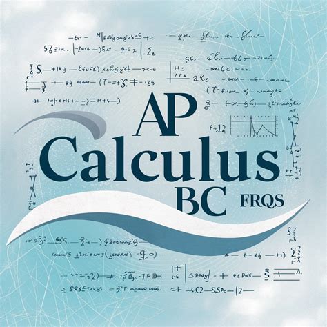 AP Calculus BC Past FRQs: A Comprehensive Guide to Excelling in the Exam