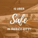 Is Uber in Mexico City Safe?