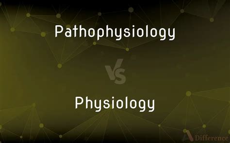 Pathology vs Physiology: Understanding the Differences