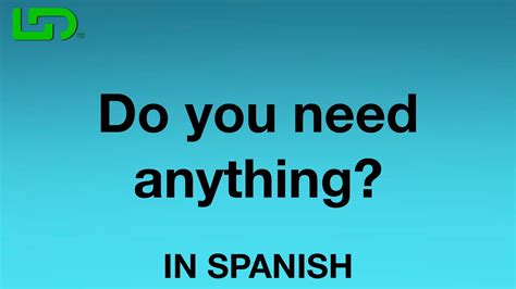 Do You Need Anything in Spanish?