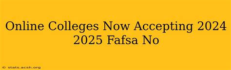 Online Colleges Now Accepting 2024-2025 FAFSA with No Application Fees
