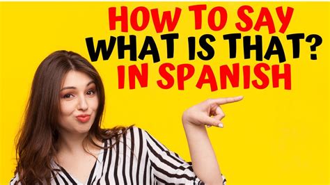 How Do You Say “What Is That” in Spanish?