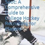 College Hockey Recruiting: A Comprehensive Guide to Success