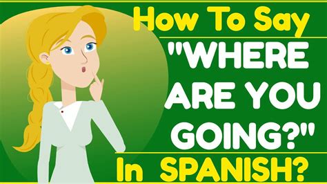 How Do You Say Where Are You Going in Spanish?