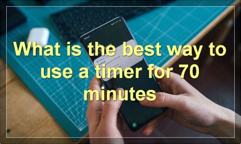 70 Minute Timer: Your Ultimate Productivity and Success Tool