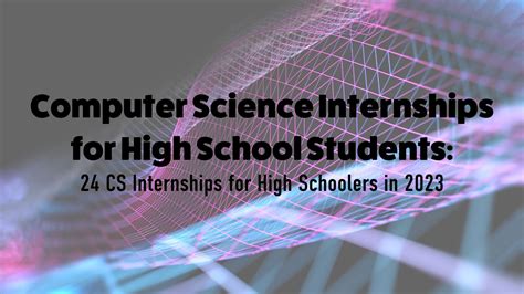 CS Internships: A Gateway for High School Students to Explore the World of Computer Science