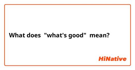 What Does “What’s Good” Mean?
