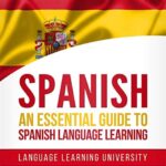 **According to Spanish: The Essential Guide to Learning the Language**