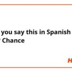 How Do You Say Chance in Spanish?