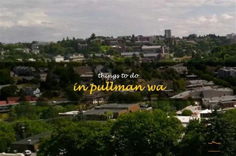 Things to Do in Pullman, WA: A Comprehensive Guide for Adventure