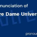 Notre Dame University Pronunciation: A Comprehensive Guide