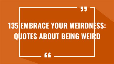 Funny Quotes About Being Weird: Embrace Your Eccentricities