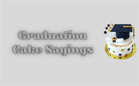Graduation Cake Sayings: A Collection of Thoughtful Quotes and Clever Puns to Celebrate Your Accomplishments