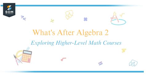 What’s After Algebra 2? A Journey into Advanced Mathematics