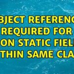 An Object Reference is Required for the Non-Static Field