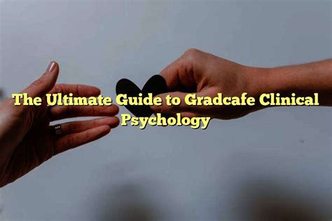 GradCafe Clinical Psychology PhD: The Comprehensive Guide to Your Future