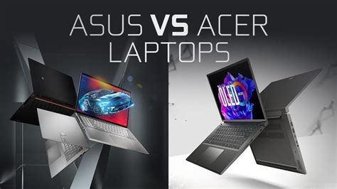 Acer v. Asus Laptops: A Comprehensive Comparison