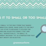 Too Small or To Small? The Grammatical Dilemma