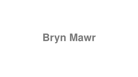 Bryn Mawr Pronunciation: The Definitive Guide