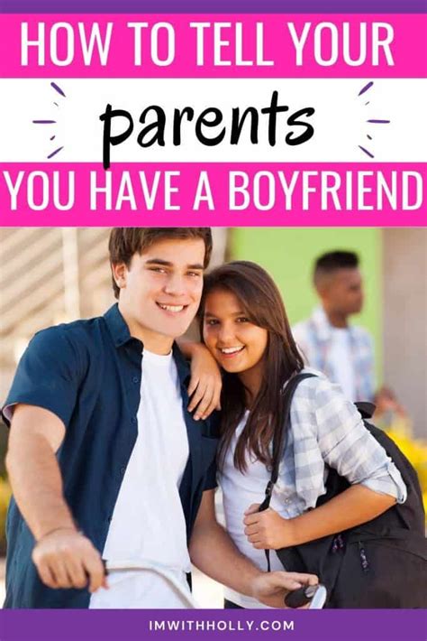 How to Tell Your Parents That You Have a Boyfriend Benefits of Telling Your Parents That You Have a Boyfriend How to Tell Your Parents That You Have a Boyfriend (Using the “I” Statement) How to Tell Your Parents That You Have a Boyfriend (If You’re Under 18) How to Tell Your Parents That You Have a Boyfriend (If You’re Over 18)