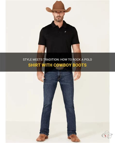 Cowboy Boots with Polo Shirt: A Timeless and Versatile Combination