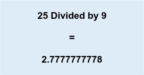 25 Divided by 9: Unlocking the True Value