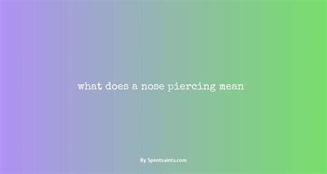 What a Nose Piercing Really Means: A Comprehensive Guide to Symbolism and Meaning