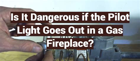 If Pilot Light Goes Out, Is It Dangerous?