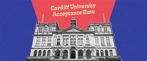 Cardiff University Acceptance Rate: A Comprehensive Guide