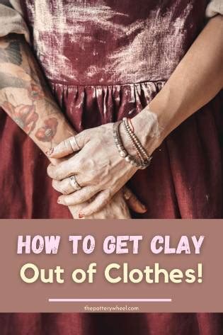How to Get Clay Off Clothes: A Comprehensive Guide