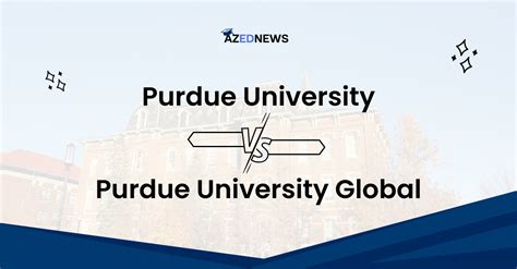 Purdue Global vs. Purdue University: A Comprehensive Comparison How to Choose the Right University for You