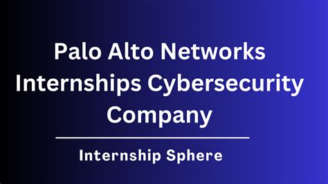 Palo Alto Networks Internships: A Gateway to Cybersecurity Excellence