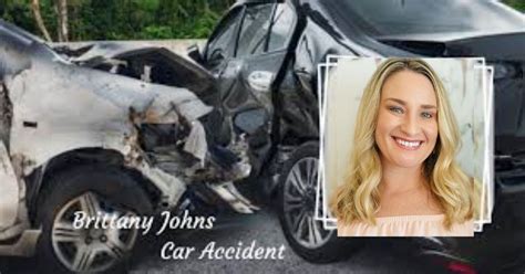 Brittany Johns Accident: A Tragedy That Changed Her Life Forever