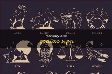 The Unforgettable and Unique: A Comprehensive Exploration of the February 21st Zodiac Sign