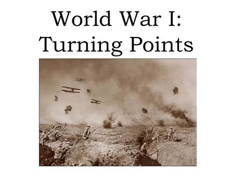 World War I Turning Points: Critical Battles and Events that Shaped the Course of the War