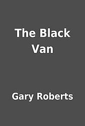 Black Van Gary Roberts: The Mysterious History of a Dark Figure