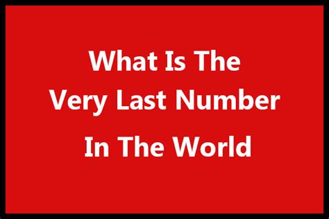 What’s the Last Number in the World?