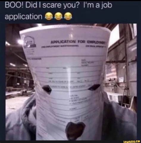 Did I Scare You? I’m a Job Application