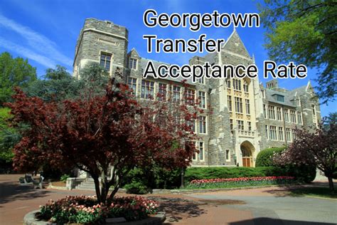 Georgetown Transfer Requirements: Unveiling the Path to Acceptance