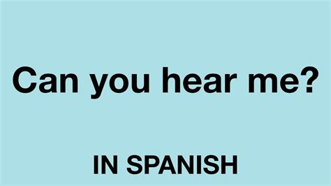 Did You Hear Me? In Spanish