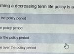 Which Statement Concerning a Decreasing Term Life Policy is Accurate?