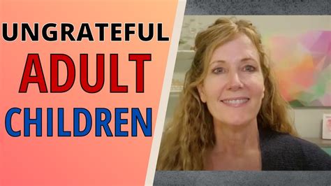 How to Stop Thinking About Ungrateful Adult Child Why do adult children become ungrateful? Tips to Stop Thinking About Your Ungrateful Adult Child Step-by-Step Approach