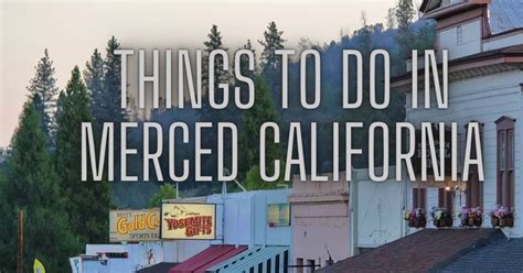 Things to Do in Merced, California: A Comprehensive Guide