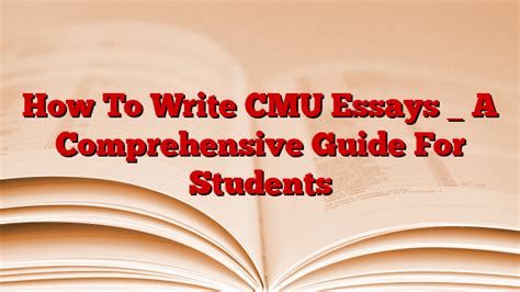 CMU Supplemental Essays: A Comprehensive Guide to Captivating Your Audience