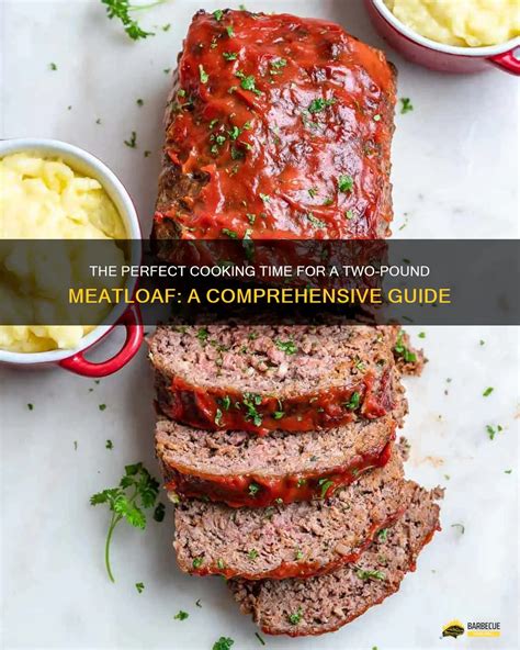 How Long to Cook a 2 Pound Meatloaf at 375: A Comprehensive Guide