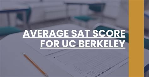 Average SAT Scores for UC Berkeley: Everything You Need to Know
