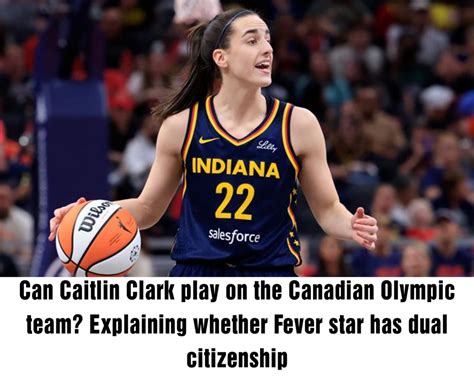 Caitlin Clark’s Dual Citizenship: A Pathway to the Olympics?
